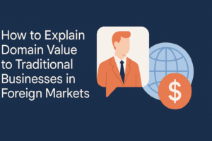 How to Explain Domain Value to Traditional Businesses in Foreign Markets