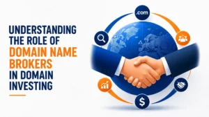 Understanding the Role of Domain Name Brokers in Domain Investing